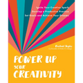 Power Up Your Creativity: Ignite Your Creative Spark - Develop a Productive Practice - Set Goals and Achieve Your Dreams - Paperback
