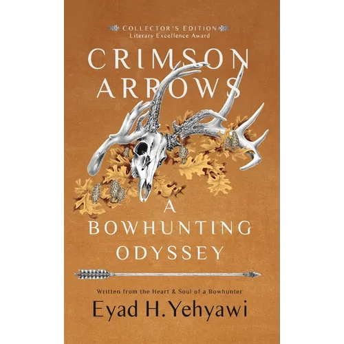 Crimson Arrows: A Bowhunting Odyssey - Hardcover
