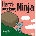 Hard-working Ninja: A Children's Book About Valuing a Hard Work Ethic - Hardcover