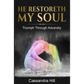 He Restoreth My Soul: Triumph Through Adversity - Paperback