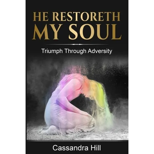 He Restoreth My Soul: Triumph Through Adversity - Paperback