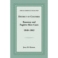 District of Columbia Runaway and Fugitive Slave Cases, 1848-1863