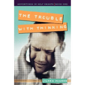 The Trouble with Thinking: Adventures in Self Smarts: Book One - Paperback