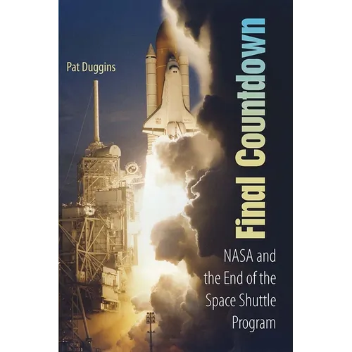 Final Countdown: NASA and the End of the Space Shuttle Program