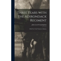 Three Years With the Adirondack Regiment: 118th New York Volunteers Infantry