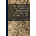 Haynes Guide, the Complete Handbook, Yellowstone National Park