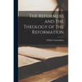 The Reformers and the Theology of the Reformation
