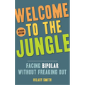 Welcome to the Jungle, Revised Edition: Facing Bipolar Without Freaking Out - Paperback