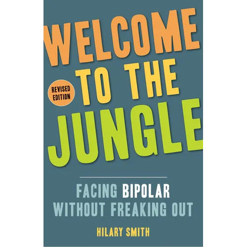 Welcome to the Jungle, Revised Edition: Facing Bipolar Without Freaking Out - Paperback