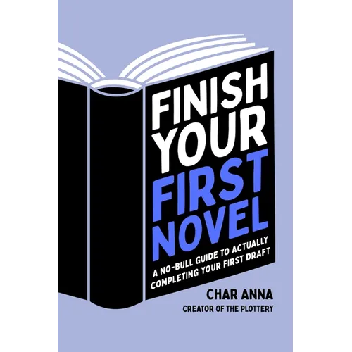 Finish Your First Novel: A No-Bull Guide to Actually Completing Your First Draft - Paperback