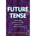 Future Tense: How We Made Artificial Intelligence--And How It Will Change Everything - Hardcover