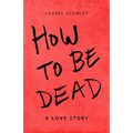 How to be Dead: A Love Story - Paperback