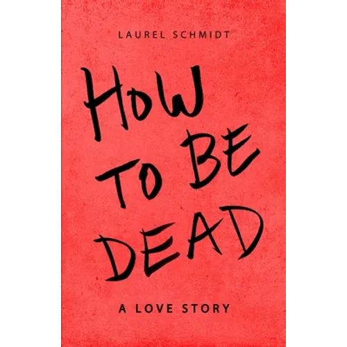 How to be Dead: A Love Story - Paperback