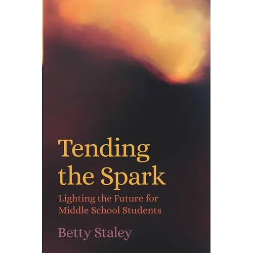 Tending the Spark - Lighting the Future for Middle School Students - Paperback
