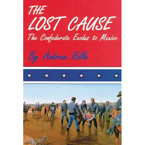 The Lost Cause: The Confederate Exodus to Mexico