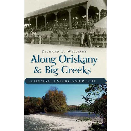 Along Oriskany & Big Creeks: Geology, History and People