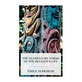 The Elementary Forms of the Religious Life - Paperback