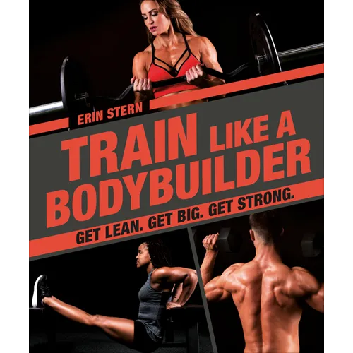Train Like a Bodybuilder: Get Lean. Get Big. Get Strong. - Paperback