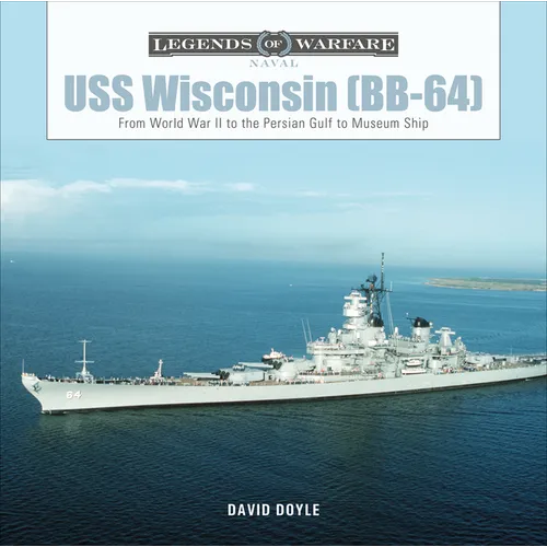 USS Wisconsin (Bb-64): From World War II to the Persian Gulf to Museum Ship - Hardcover