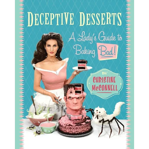 Deceptive Desserts: A Lady's Guide to Baking Bad! - Paperback
