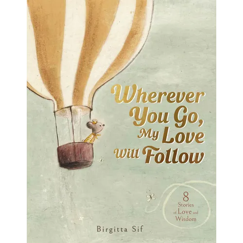 Wherever You Go, My Love Will Follow: 8 Stories of Love and Wisdom - Hardcover