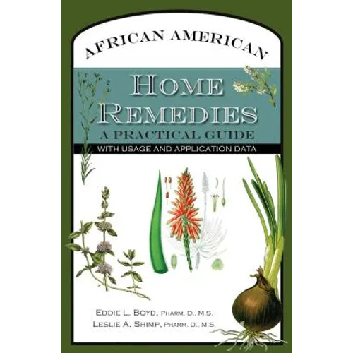 African American Home Remedies: A Practical Guide with Usage and Application Data - Paperback