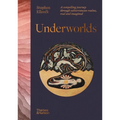 Underworlds: A Compelling Journey Through Subterranean Realms, Real and Imagined - Hardcover