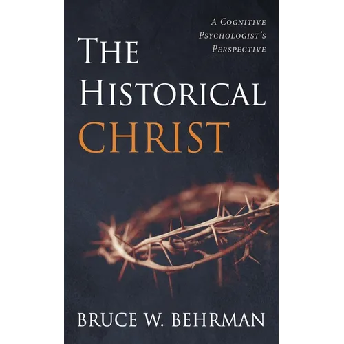 The Historical Christ: A Cognitive Psychologist's Perspective - Paperback
