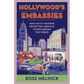 Hollywood's Embassies: How Movie Theaters Projected American Power Around the World