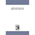 Outlines of Men, Women, and Things. by Mary Clemmer Ames.