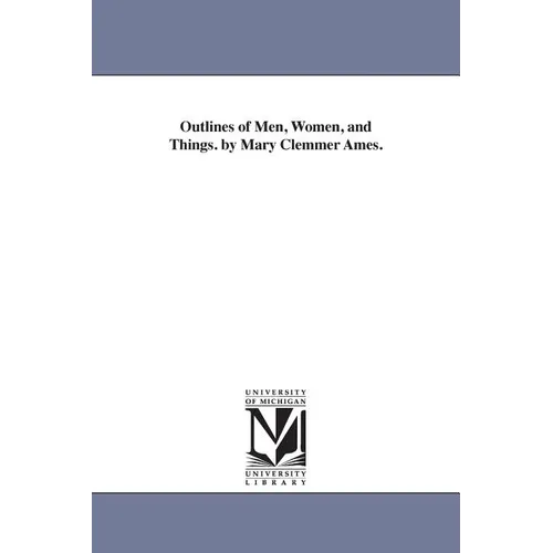 Outlines of Men, Women, and Things. by Mary Clemmer Ames.