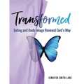 Transformed: Eating and Body Image Renewal God's Way - Paperback