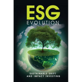 ESG Evolution: Sustainable Shift And Impact Investing - Paperback