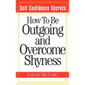 Self Confidence Secrets: How To Be Outgoing and Overcome Shyness - Paperback