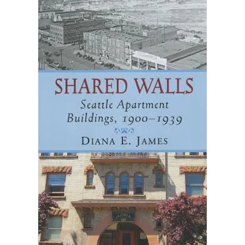 Shared Walls: Seattle Apartment Buildings, 1900-1939 - Paperback