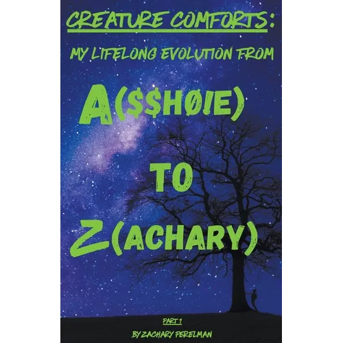 Creature Comforts: My Lifelong Evolution From A($$hØ!e) To Z(achary) - Part 1 - Paperback