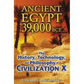 Ancient Egypt 39,000 BCE: The History, Technology, and Philosophy of Civilization X - Paperback