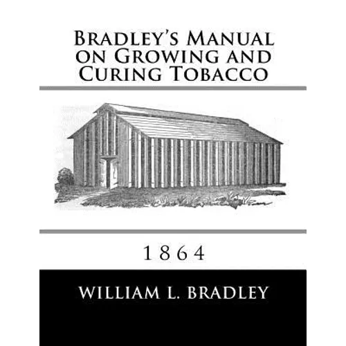 Bradley's Manual on Growing and Curing Tobacco: 1864 - Paperback