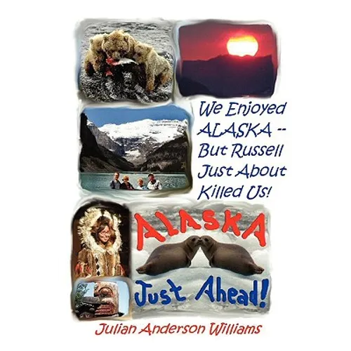 We Enjoyed Alaska - But Russell Just about Killed Us