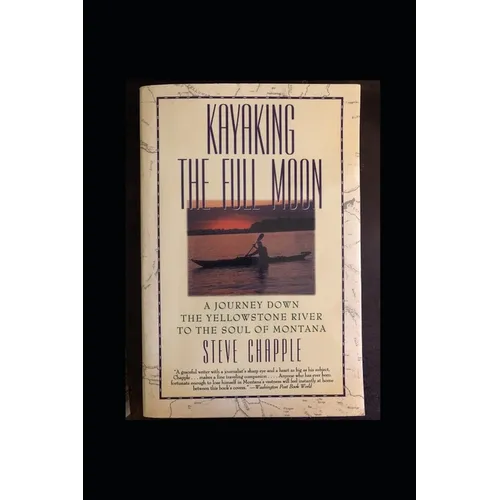 Kayaking the Full Moon: A Journey Down Montana's Yellowstone River - Paperback