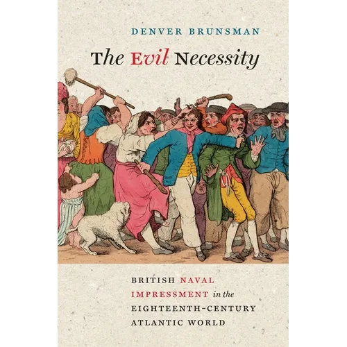 Evil Necessity: British Naval Impressment in the Eighteenth-Century Atlantic World