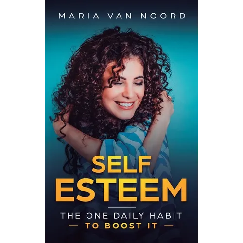 Self Esteem: The One Daily Habit - To Boost It - Hardcover