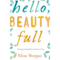 The Hello, Beauty Full: Seeing Yourself as God Sees You - Paperback