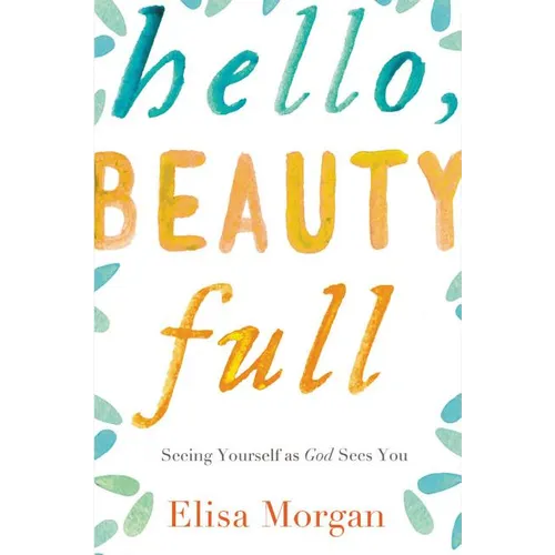 The Hello, Beauty Full: Seeing Yourself as God Sees You - Paperback
