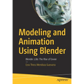 Modeling and Animation Using Blender: Blender 2.80: The Rise of Eevee - Paperback