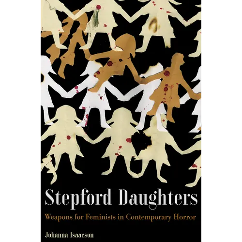 Stepford Daughters: Weapons for Feminists in Contemporary Horror - Paperback