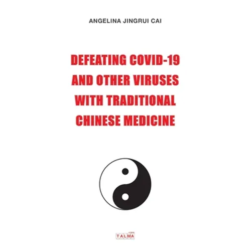Defeating Covid-19 and Other Viruses with Traditional Chinese Medicine - Paperback