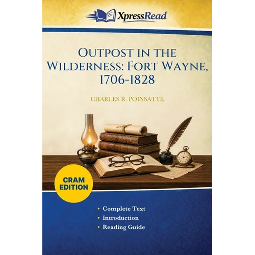 Outpost in the Wilderness: Fort Wayne, 1706-1828 (Cram Edition)