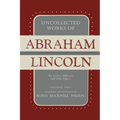 Uncollected Works of Abraham Lincoln: His Letters, Addresses and Other Paper: Volume Two: 1841-1845