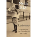 Undercover: Reporting for The New York World 1887 - 1894